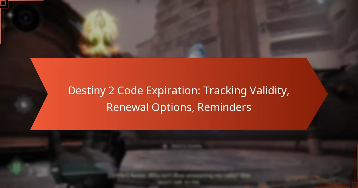 Destiny 2 Code Expiration: Tracking Validity, Renewal Options, Reminders