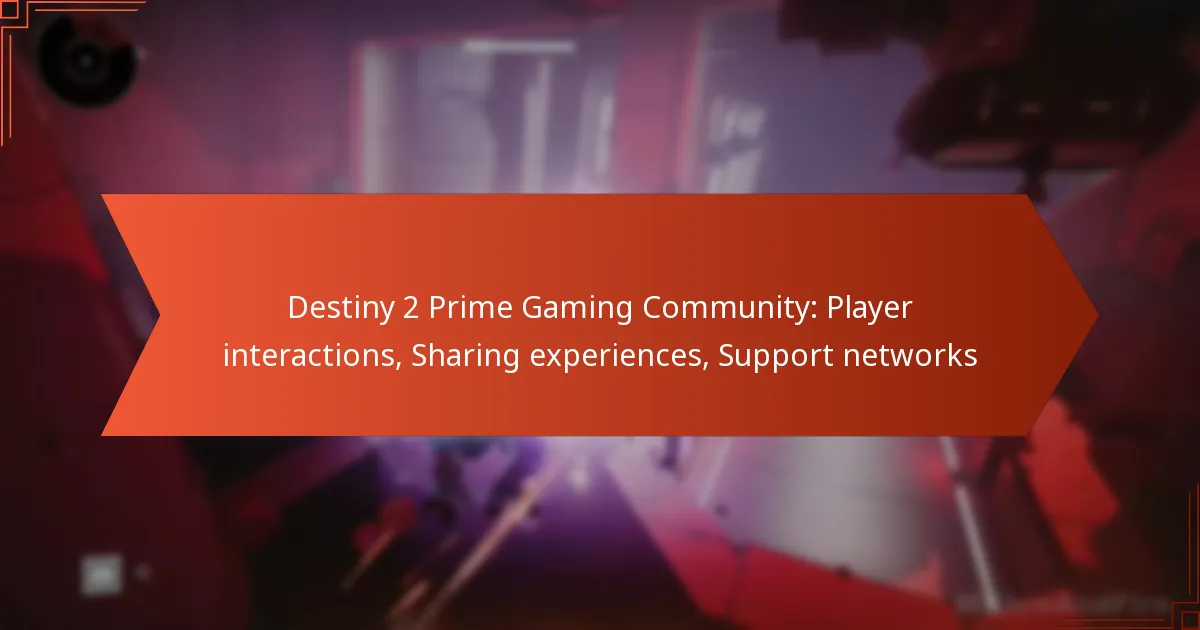 Destiny 2 Prime Gaming Community: Player interactions, Sharing experiences, Support networks