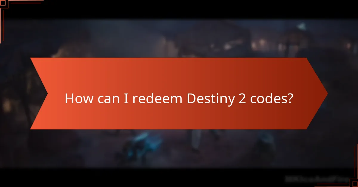 How can I redeem Destiny 2 codes?