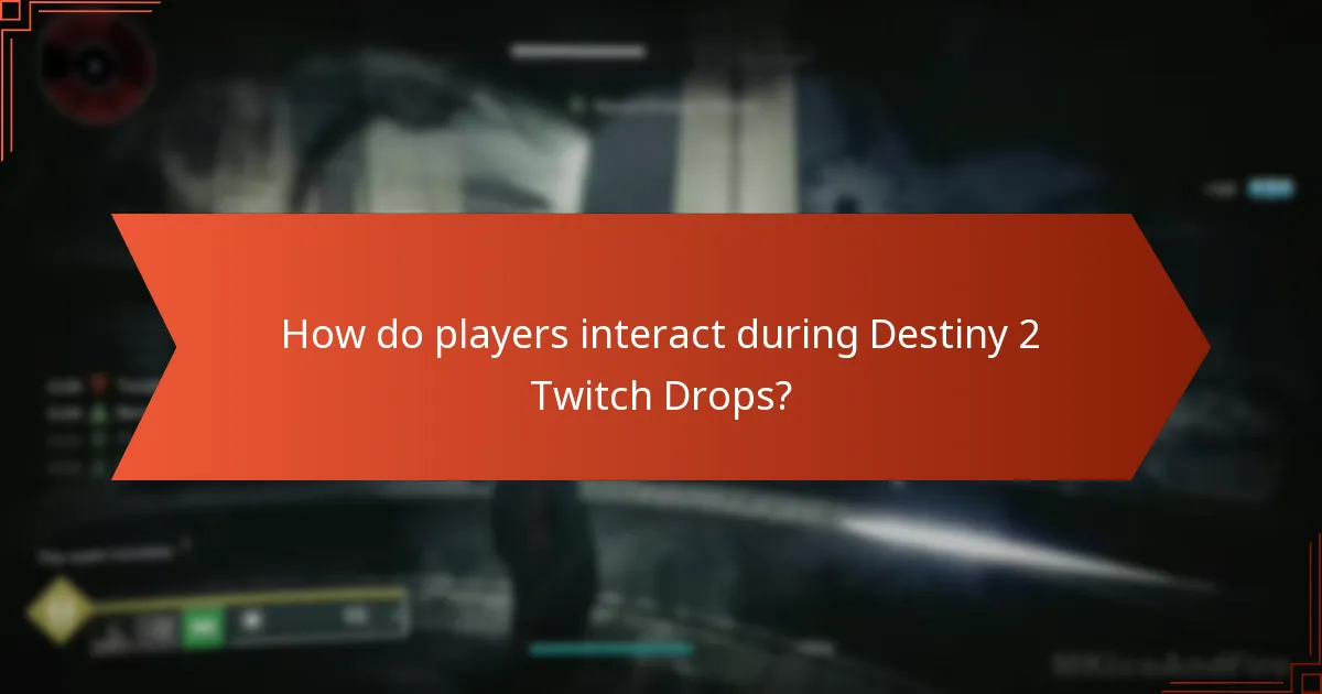 How do players interact during Destiny 2 Twitch Drops?