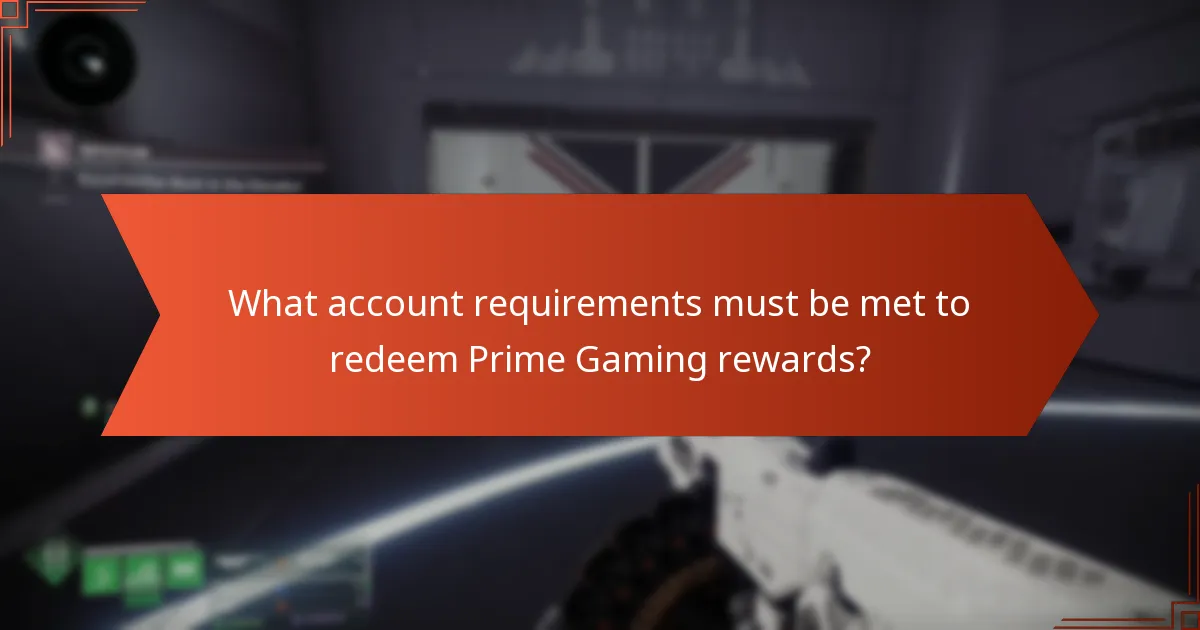 What account requirements must be met to redeem Prime Gaming rewards?