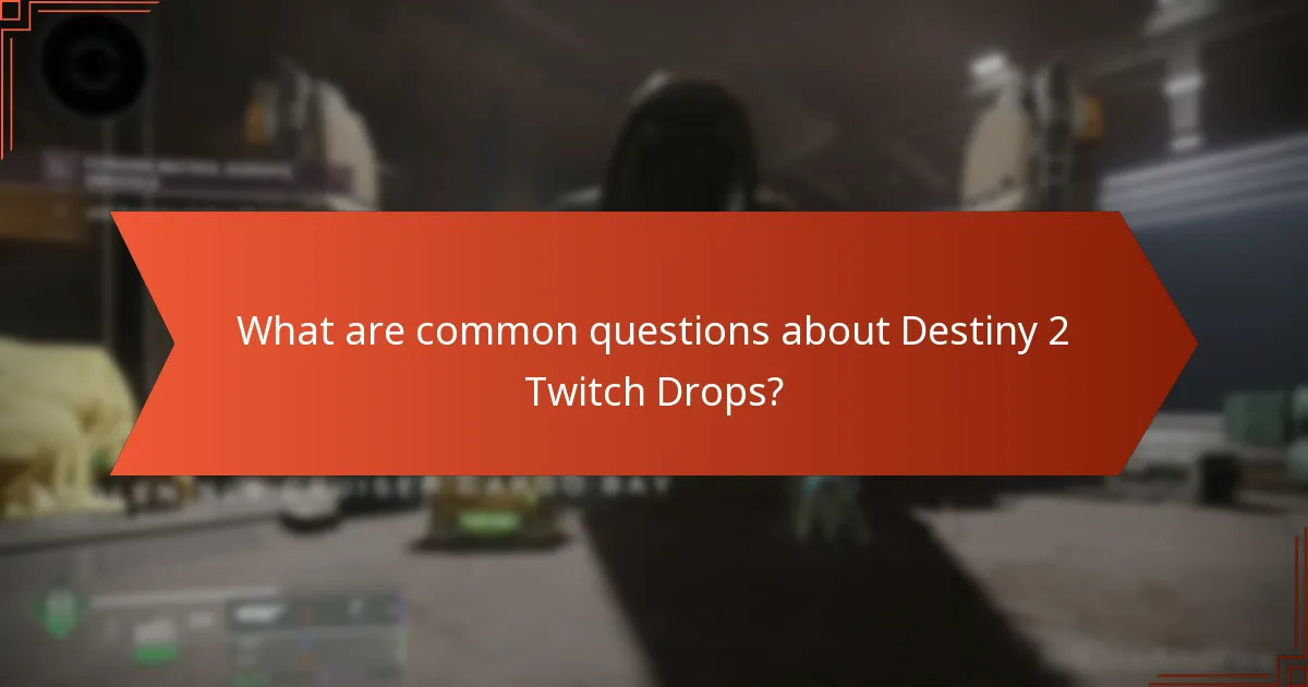 What are common questions about Destiny 2 Twitch Drops?