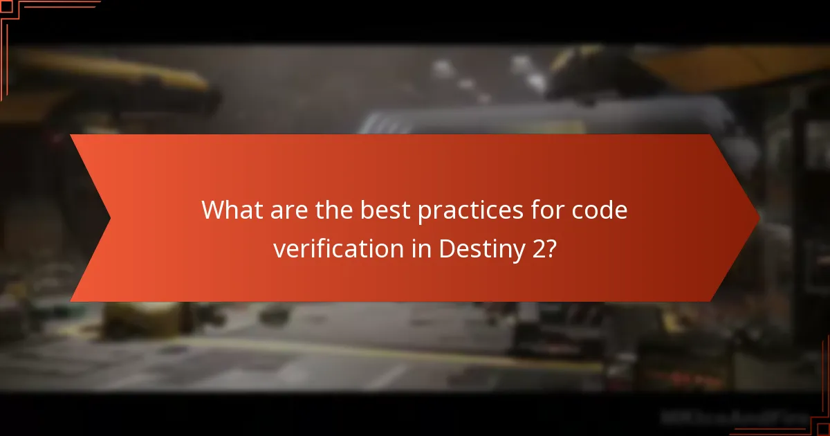 What are the best practices for code verification in Destiny 2?