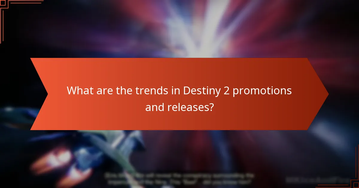 What are the trends in Destiny 2 promotions and releases?